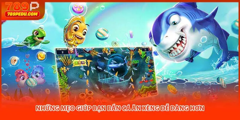 Những mẹo giúp bạn bắn cá ăn xèng dễ dàng hơn